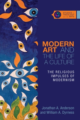 Modern Art and the Life of a Culture: The Religious Impulses of Modernism by Anderson, Jonathan A.