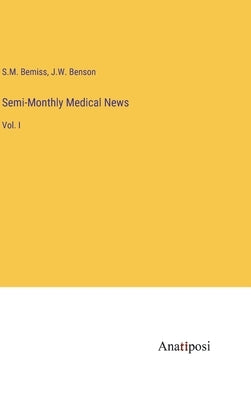 Semi-Monthly Medical News: Vol. I by Bemiss, S. M.