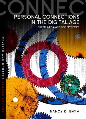 Personal Connections in the Digital Age by Baym, Nancy K.