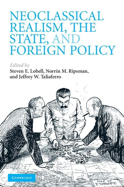 Neoclassical Realism, the State, and Foreign Policy by Lobell, Steven E.