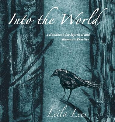 Into the World: a Handbook for Mystical and Shamanic Practice by Lees, Leila