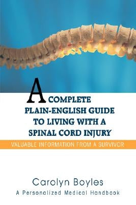 A Complete Plain-English Guide to Living with a Spinal Cord Injury: Valuable Information From a Survivor by Boyles, Carolyn