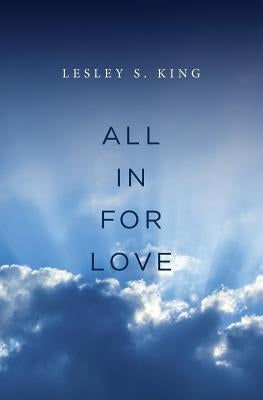 All In For Love: A Spiritual Adventure by King, Lesley S.