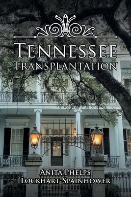 Tennessee Transplantation by Lockhart-Spainhower, Anita Phelps
