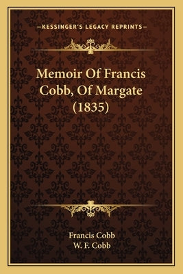 Memoir Of Francis Cobb, Of Margate (1835) by Cobb, Francis