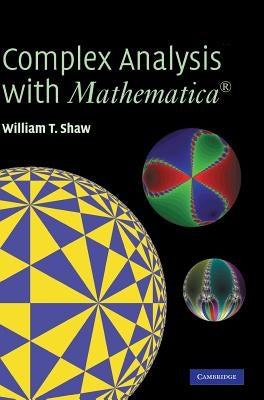 Complex Analysis with Mathematica(r) [With CDROM] by Shaw, William T.