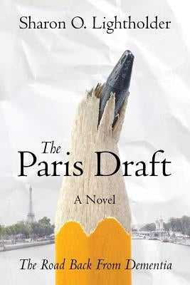 The Paris Draft: The Road Back From Dementia by Lightholder, Sharon O.