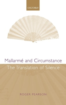 Mallarmé and Circumstance: The Translation of Silence by Pearson, Roger