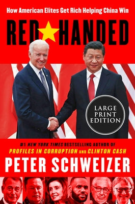 Red-Handed: How American Elites Get Rich Helping China Win by Schweizer, Peter