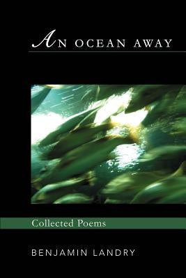 An Ocean Away: Collected Poems by Landry, Benjamin