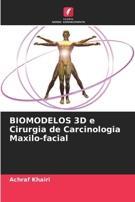 BIOMODELOS 3D e Cirurgia de Carcinologia Maxilo-facial by Khairi, Achraf