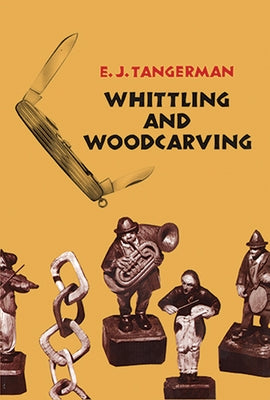 Whittling and Woodcarving by Tangerman, E. J.