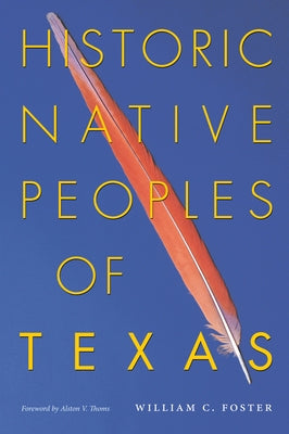 Historic Native Peoples of Texas by Foster, William C.