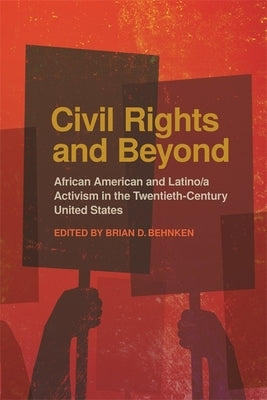 Civil Rights and Beyond: African American and Latino/A Activism in the Twentieth-Century United States by Behnken, Brian D.
