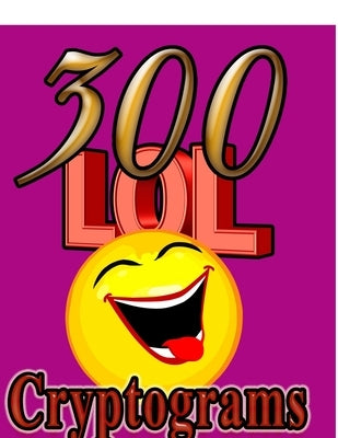300 LOL Cryptograms: Laugh Out Loud While Solving 300 FUN-FILLED Cryptogram Puzzles! by Puzzles, On Target