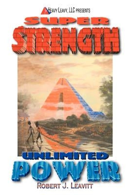 Super Strength/Unlimited Power by Leavitt, Robert J.