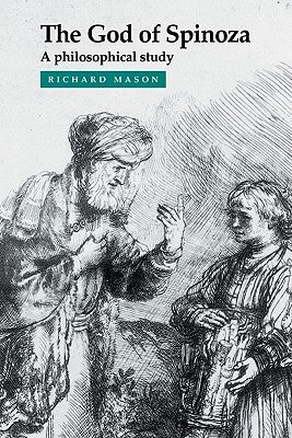 The God of Spinoza: A Philosophical Study by Mason, Richard