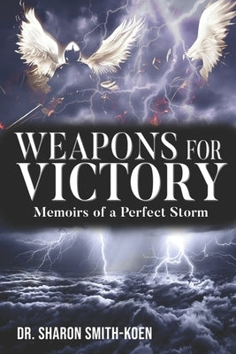 Weapons for Victory: Memoirs of a Perfect Storm by Smith-Koen, Sharon