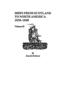 Ships from Scotland to North America, 1830-1860: Volume II by Dobson, David