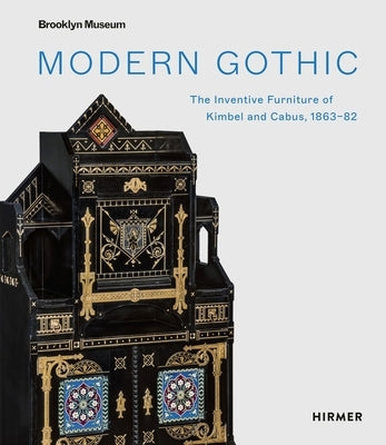 Modern Gothic: The Inventive Furniture of Kimbel and Cabus, 1863-82 by Higgins Harvey, Medill