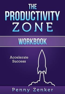 The Productivity Zone: Workbook by Zenker, Penny