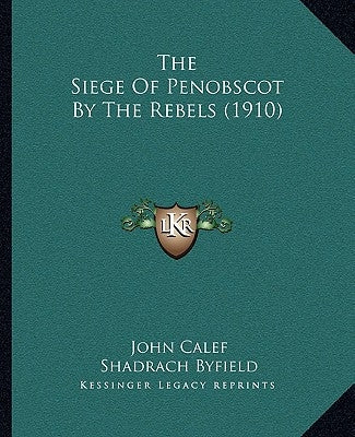 The Siege Of Penobscot By The Rebels (1910) by Calef, John
