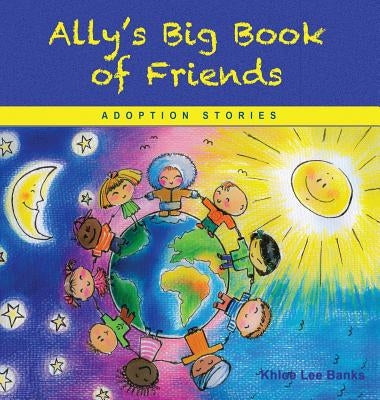 Ally's Big Book of Friends: Adoption Stories by Banks, Khloe Lee