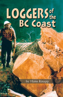 Loggers of the BC Coast by Knapp, Hans