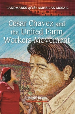 Cesar Chavez and the United Farm Workers Movement by Bruns, Roger