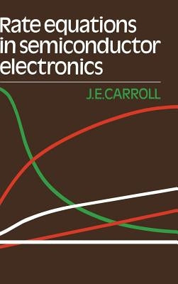 Rate Equations in Semiconductor Electronics by Carroll, John E.