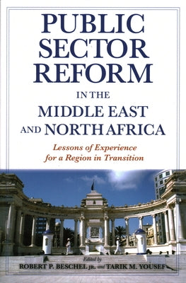 Public Sector Reform in the Middle East and North Africa: Lessons of Experience for a Region in Transition by Beschel, Robert P.