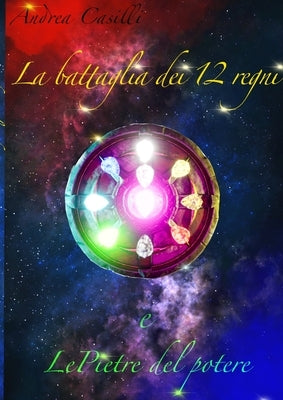 La battaglia dei 12 regni: Le pietre del potere by Casilli, Andrea