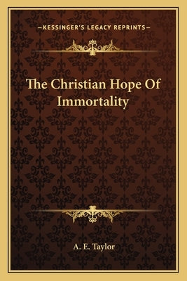 The Christian Hope of Immortality by Taylor, A. E.