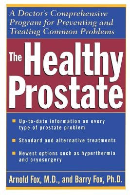 The Healthy Prostate: A Doctor's Comprehensive Program for Preventing and Treating Common Problems by Fox, Arnold