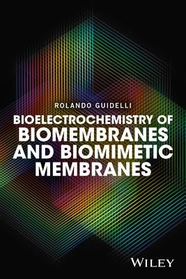 Bioelectrochemistry of Biomembranes and Biomimetic Membranes by Guidelli, Rolando
