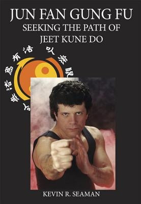 Jun Fan Gung Fu-Seeking the Path of Jeet Kune Do 1 by Seaman, Kevin