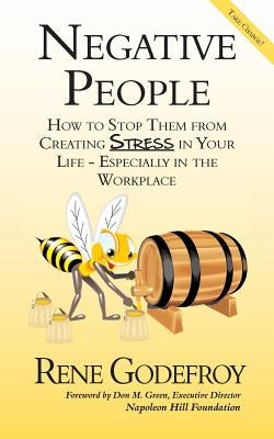 Negative People: How to Stop Them from Creating Stress in Your Life - Especially in the Workplace by Rene, Godefroy