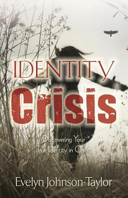 Identity Crisis: Discovering Your True Identity in Christ by Taylor, Evelyn Johnson