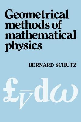 Geometrical Methods of Mathematical Physics by Schutz, Bernard F.