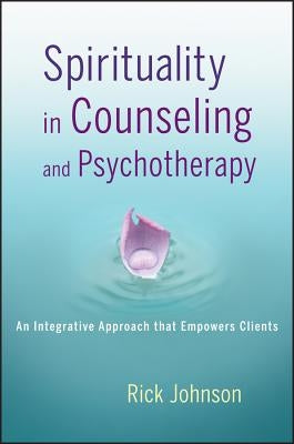 Spirituality in Counseling and Psychotherapy by Johnson, Rick