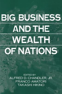 Big Business and the Wealth of Nations by Chandler, Alfred D.
