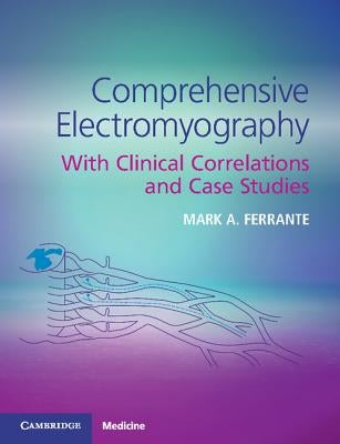 Comprehensive Electromyography: With Clinical Correlations and Case Studies by Ferrante, Mark A.