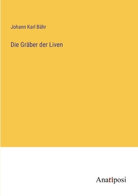 Die Gräber der Liven by Bähr, Johann Karl