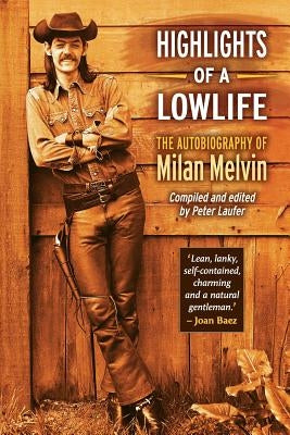 Highlights of a Lowlife: The Autobiography of Milan Melvin by Laufer, Peter