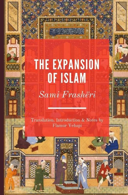 The Expansion of Islam: A Nineteenth Century Treatise by Vehapi, Flamur