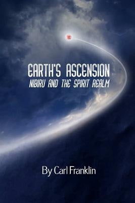 Earth's Ascension - Nibiru and the Spirit Realm by Franklin, Carl
