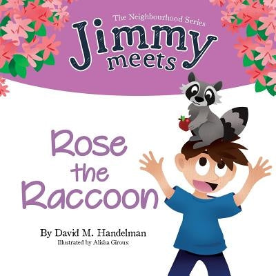 Jimmy Meets Rose the Raccoon by Handelman, David M.