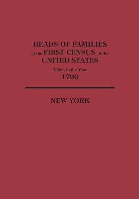 Heads of Families at the First Census of the United States Taken in the Year 1790: New York by United States, Bureau Of the Census