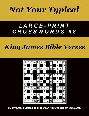 Not Your Typical Large-Print Crosswords #8 - King James Bible Verses by Straube, Dave