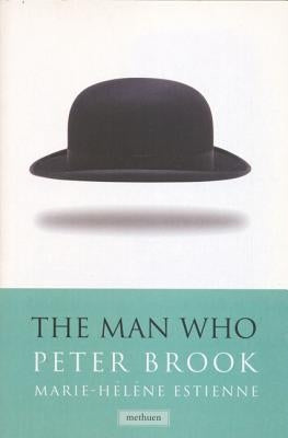 The Man Who: A Theatrical Research by Brook, Peter Etc
